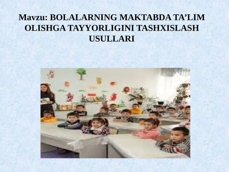 BOLALARNING MAKTABDA TA’LIM OLISHGA TAYYORLIGINI TASHXISLASH USULLARI