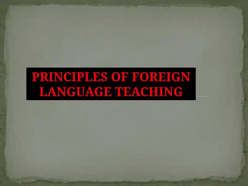 PRINCIPLES OF FOREIGN LANGUAGE TEACHING