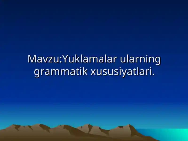 Yuklamalar va ularning grammatik xususiyatlari