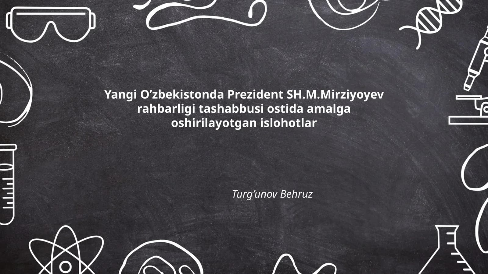Yangi O’zbekistonda Prezident SH.M.Mirziyoyev rahbarligi tashabbusi ostida amalga oshirilayotgan islohotlar