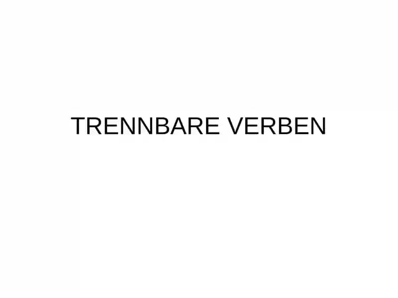 TRENNBARE VERBEN