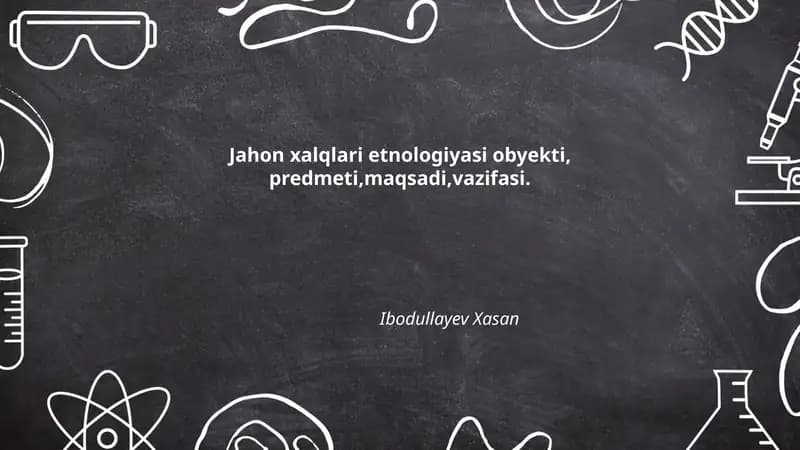 Jahon xalqlari etnologiyasi obyekti, predmeti,maqsadi,vazifasi