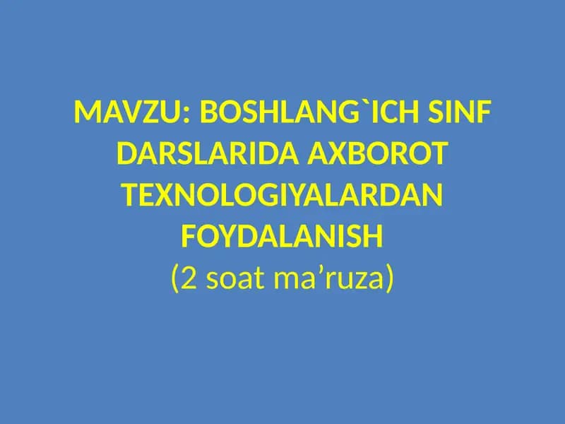 Boshlang`ichsinfdarslaridaaxborottexnologiyalardanfoydalanish(2 soat ma’ruza)