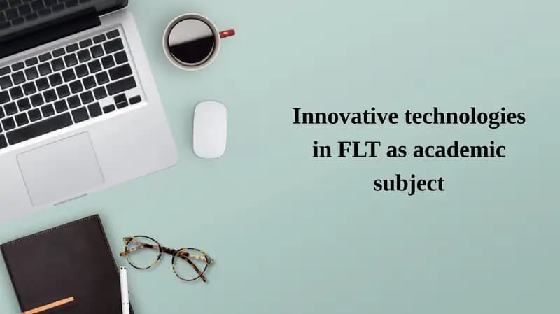 Innovative technologies in FLT as academic subject