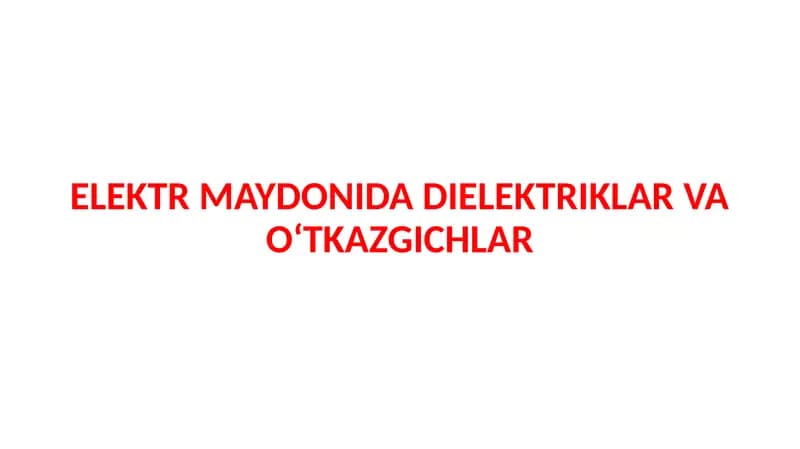 ELEKTR MAYDONIDA DIELEKTRIKLAR VA OʻTKAZGICHLAR