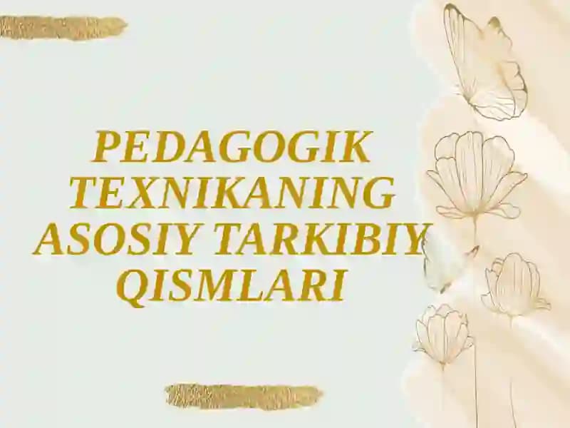 Pedagogik texnikaning asosiy tarkibiy qismlari