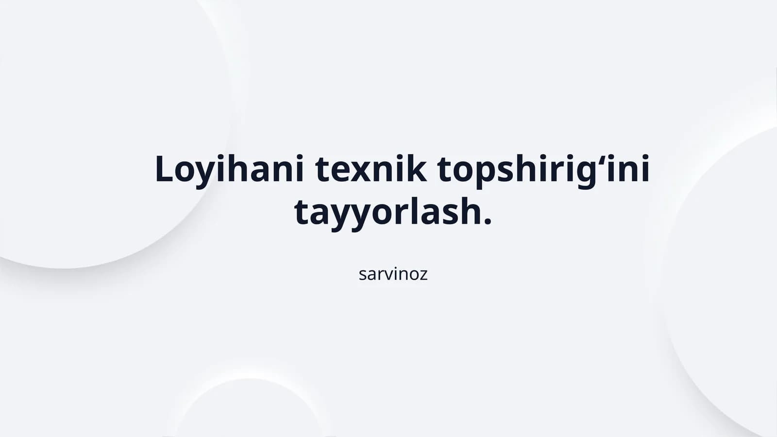 Loyihani texnik topshirig‘ini tayyorlash.