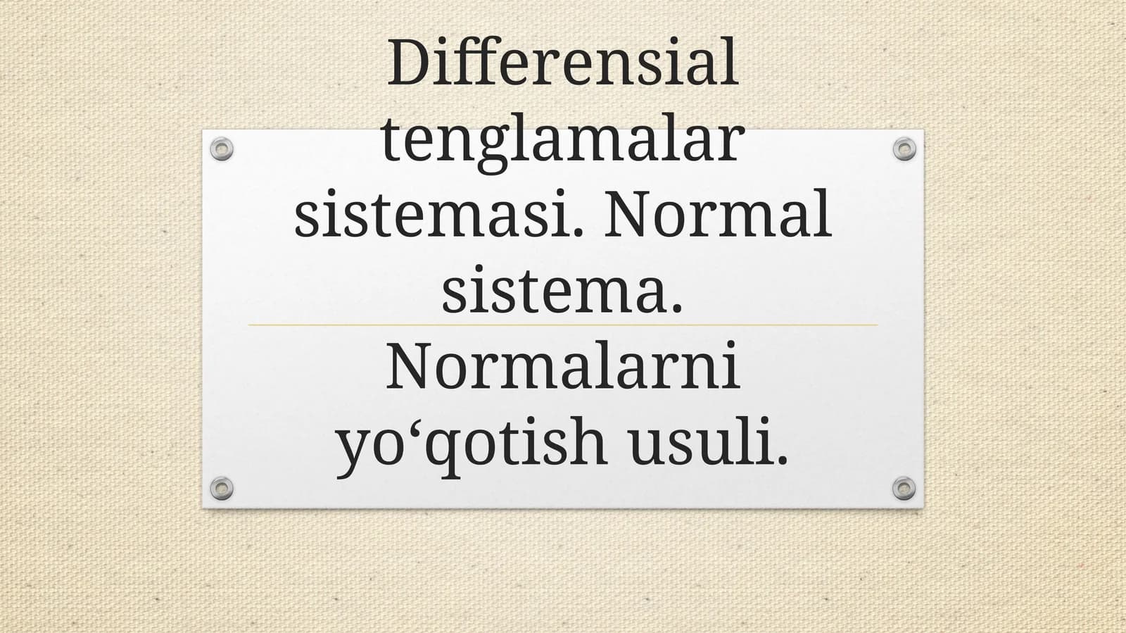 Differensial tenglamalar sistemasi. Normal sistema. Normalarni yo‘qotish usuli.