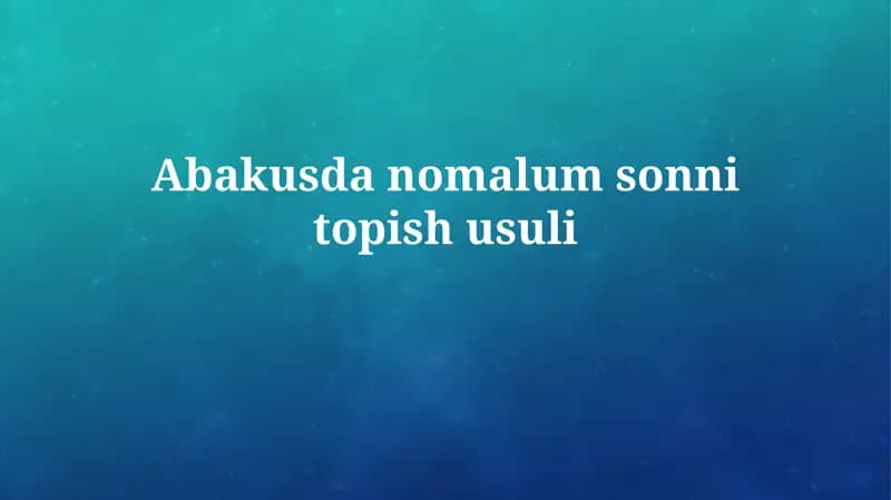 Abakdagi noma'lum sonni topish usullari