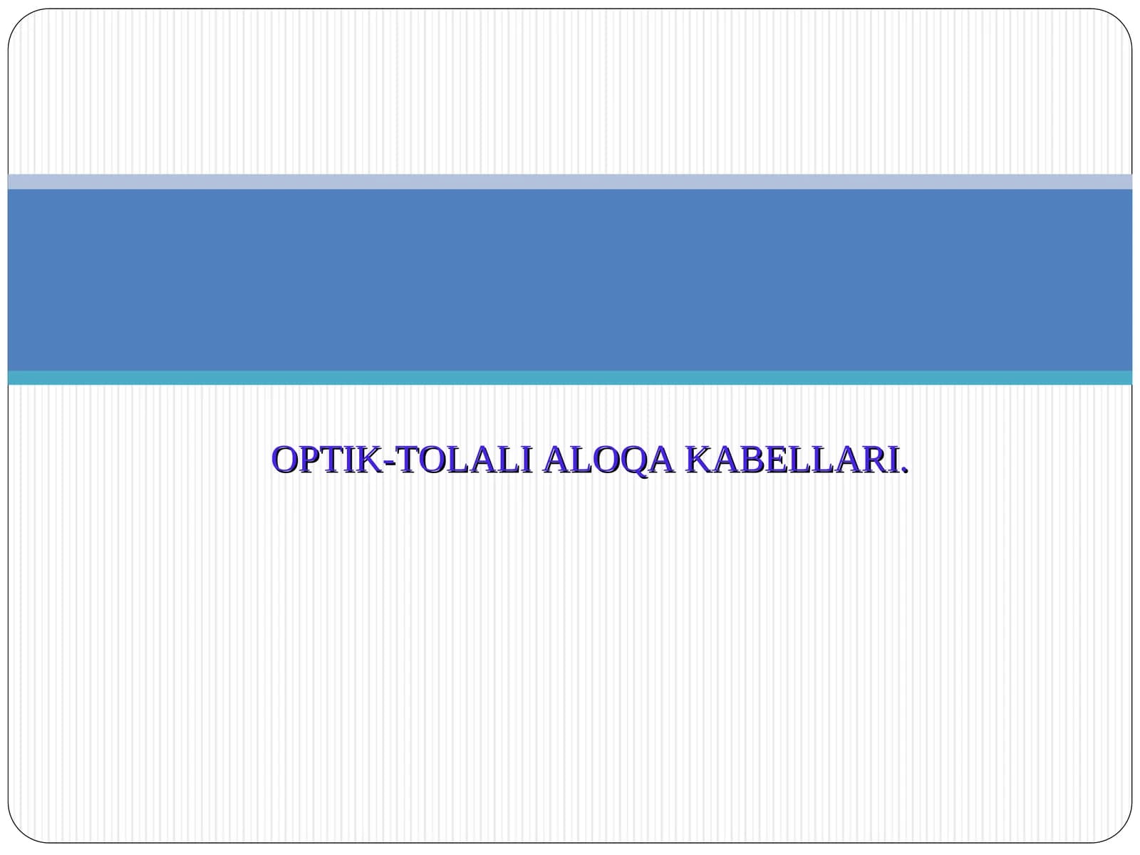OPTIK-TOLALI ALOQA KABELLARI.