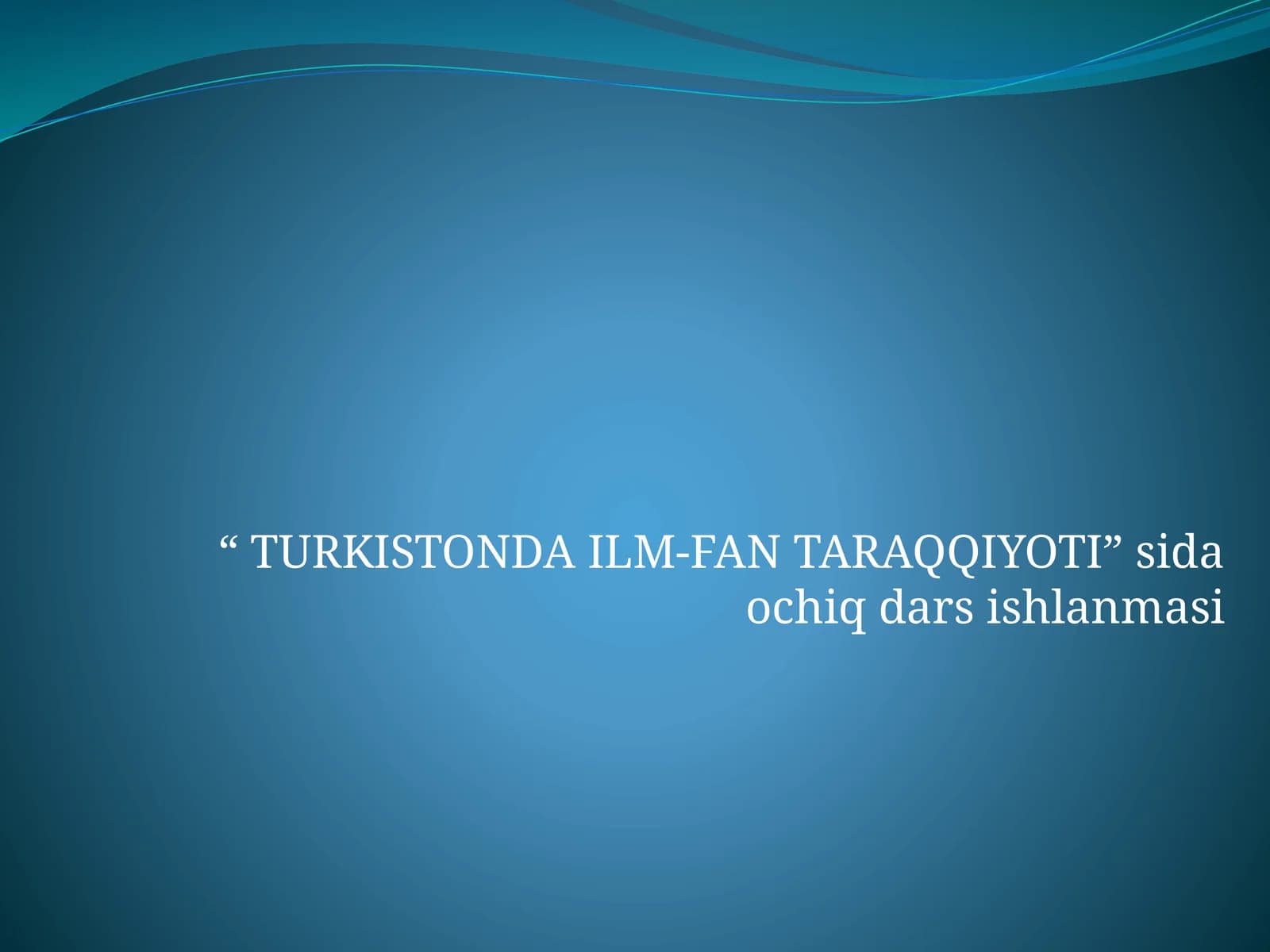 TURKISTONDA ILM-FAN TARAQQIYOTI