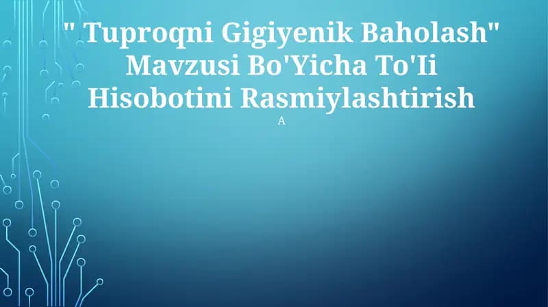"Tuproqni Gigiyenik Baholash" Mavzusi Bo'Yicha To'Ii Hisobotini Rasmiylashtirish