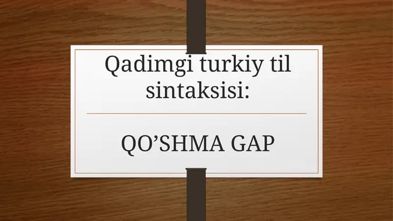 Qadimgi turkiy til sintaksisi: QO’SHMA GAP