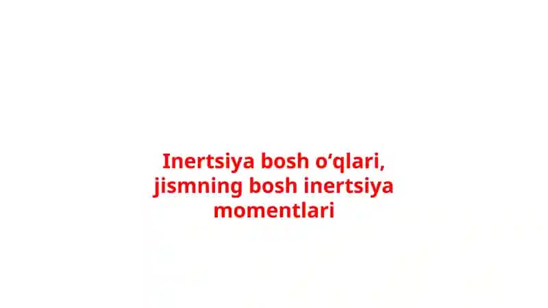 Inertsiyaboshoʻqlari, jismningboshinertsiyamomentlari
