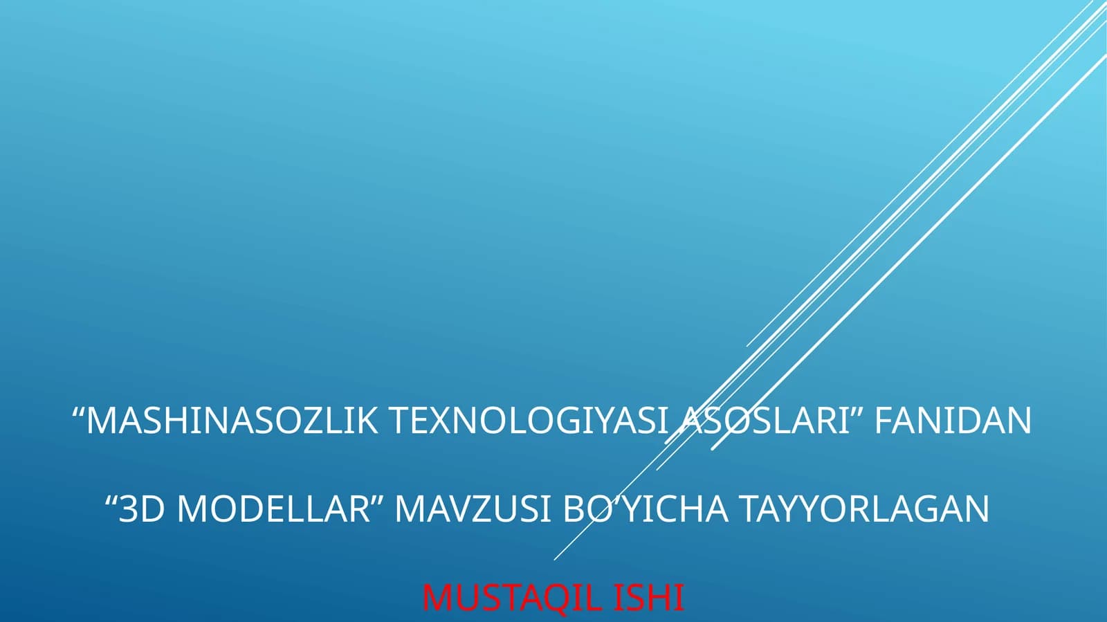 Mashinasozlik texnologiyasi asoslari” fanidan“3D modellar