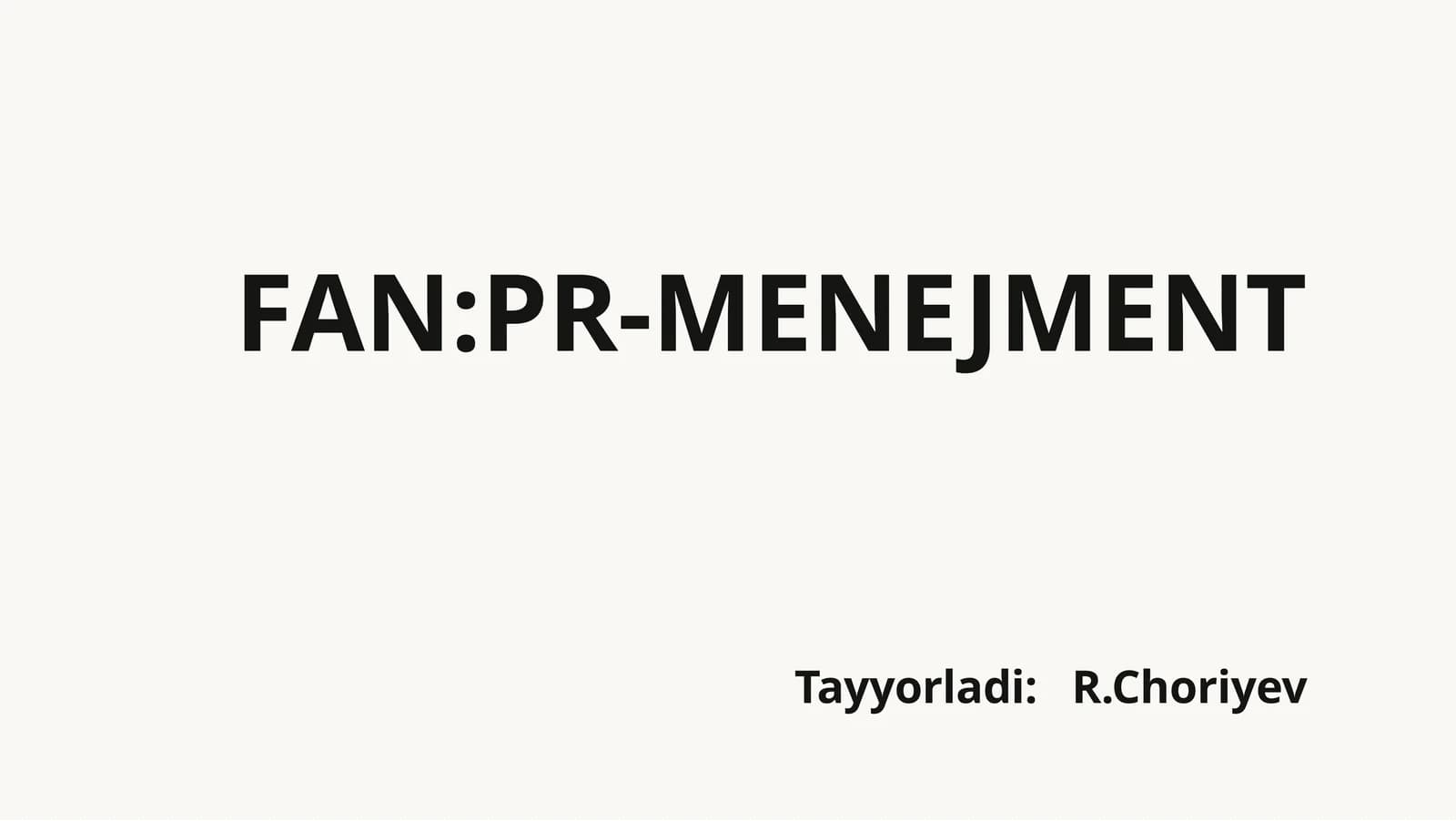 FAN: PR-MENEJMENT Tayyorladi: R. Choriyev