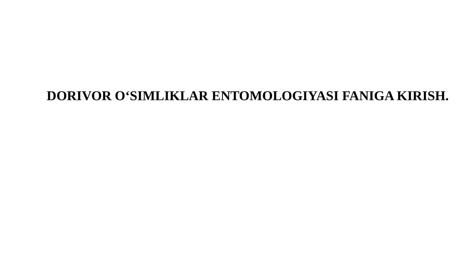 DORIVOR O‘SIMLIKLAR ENTOMOLOGIYASI FANIGA KIRISH