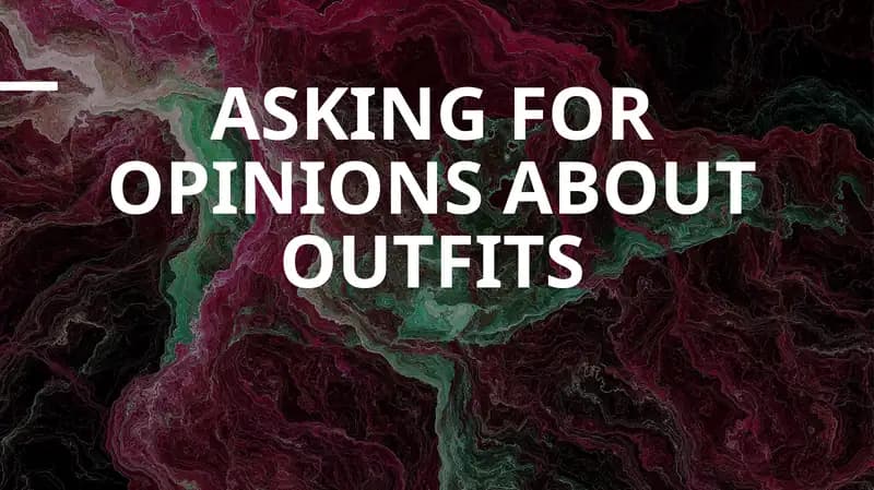 Asking for Opinions About Outfits