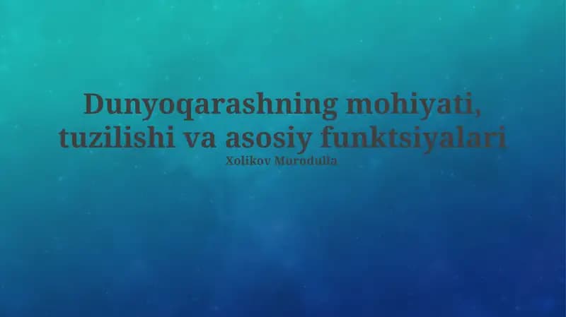 Dunyoqarashning mohiyati, tuzilishi va asosiy vazifalari