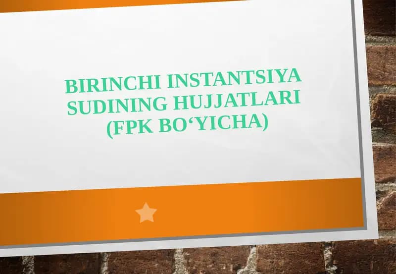Birinchi instantsiya sudining hujjatlari (FPK bo‘yicha)