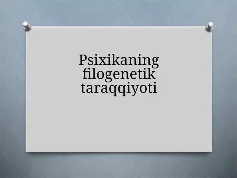Prezentatsiya.Psixikaning filogenetik taraqqiyoti