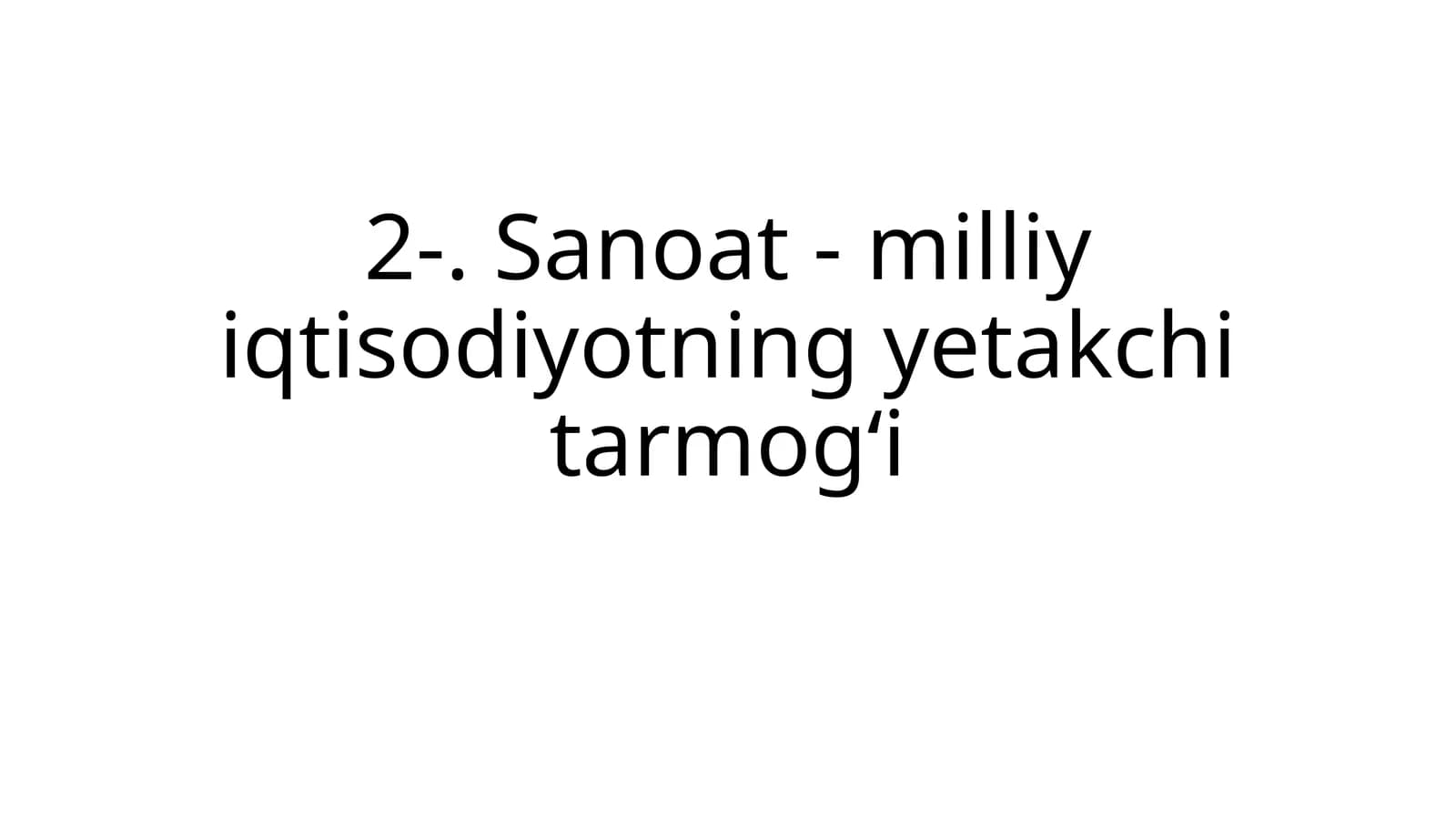 Sanoat - milliy iqtisodiyotning yetakchi tarmoqi