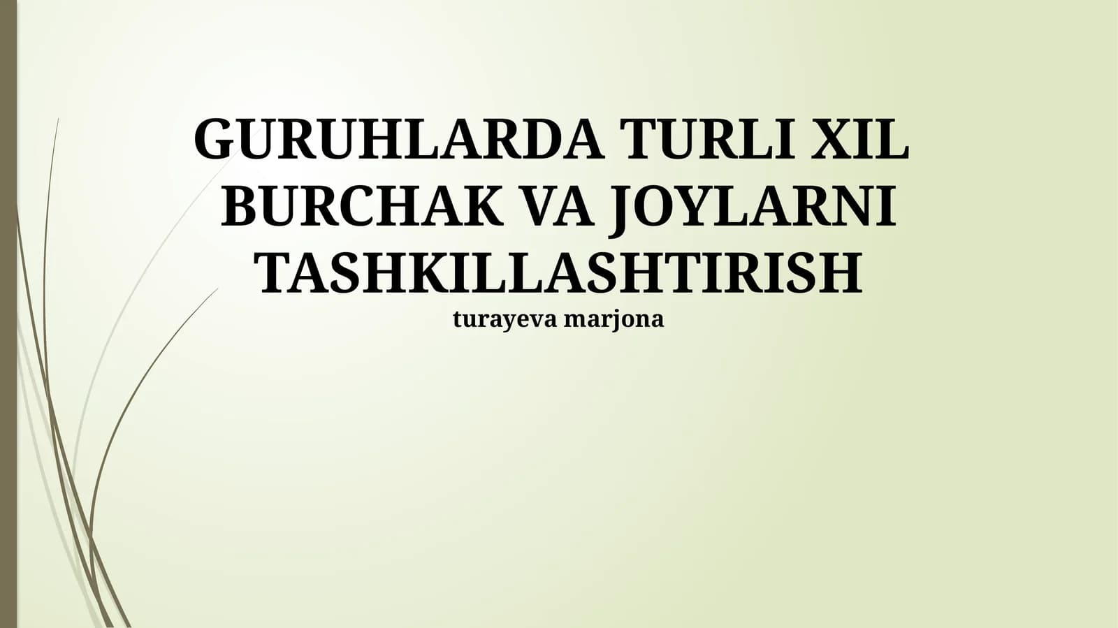 GURUHLARDA TURLI XIL BURCHAK VA JOYLARNI TASHKILLASHTIRISH