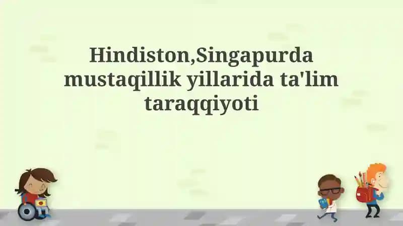 Hindiston,Singapurda mustaqillik yillarida ta'lim taraqqiyoti