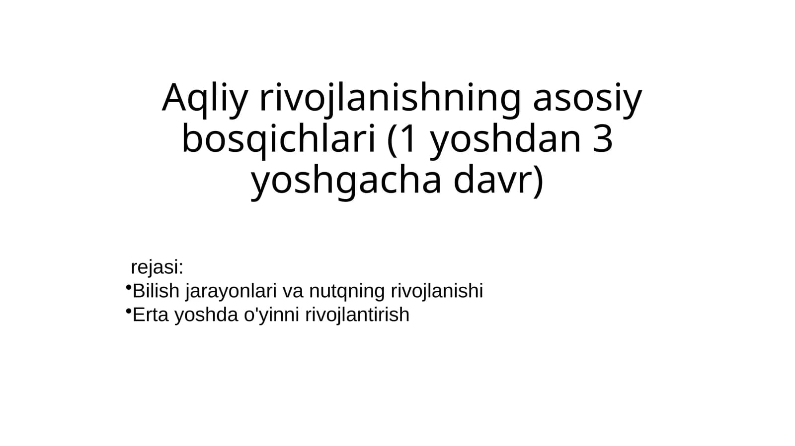 Aqliy rivojlanishning asosiy bosqichlari (1 yoshdan 3 yoshgacha davr)