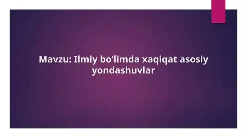 Ilmiy boʻlimda xaqiqat asosiy yondashuvlar