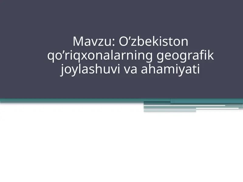 O’zbekiston qo’riqxonalarning geografik joylashuvi va ahamiyati