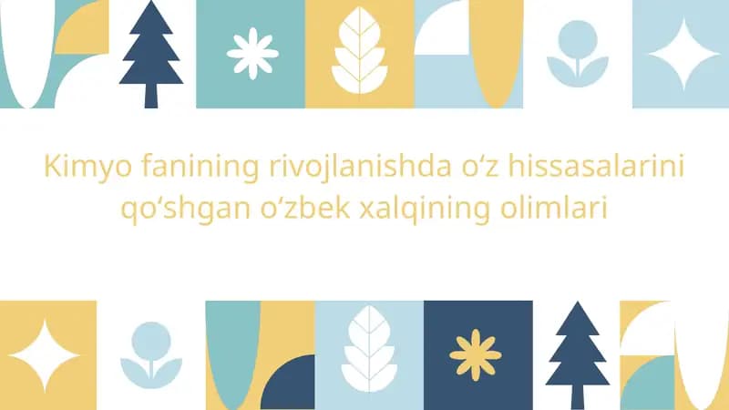 Kimyo fanining rivojlanishda oʻz hissasalarini qoʻshgan oʻzbek xalqining olimlari