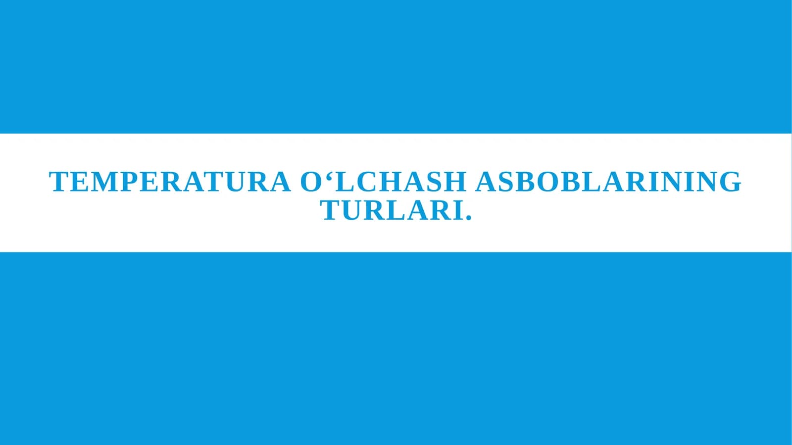 Temperatura o‘lchash asboblarining turlari.