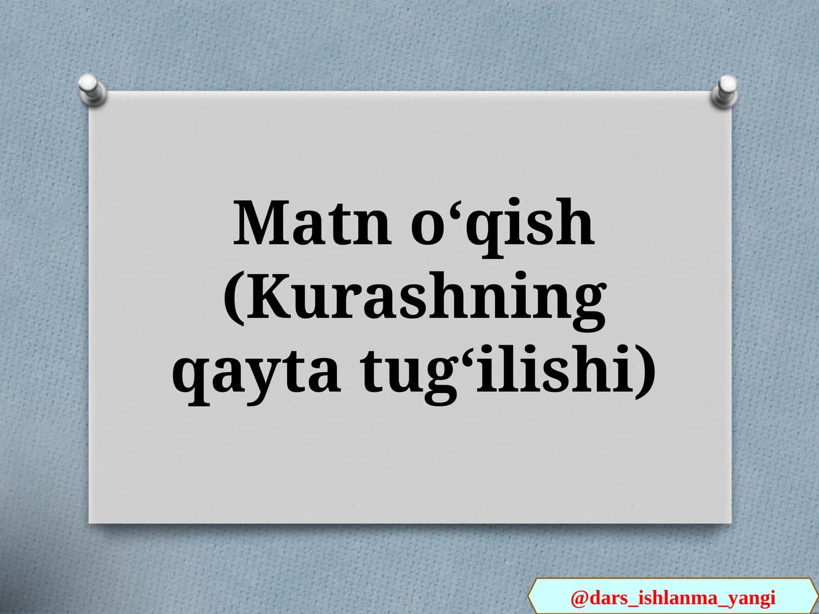 Matn   oʻqish(Kurashning  qayta  tugʻilishi)