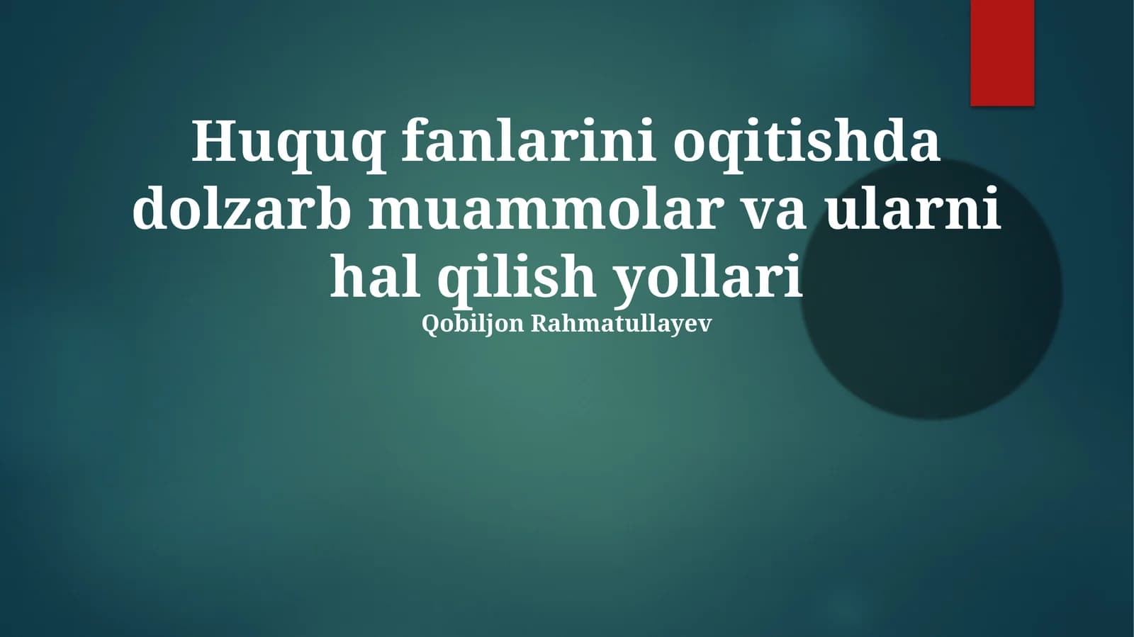 Huquq fanlarini oqitishda dolzarb muammolar va ularni hal qilish yollari