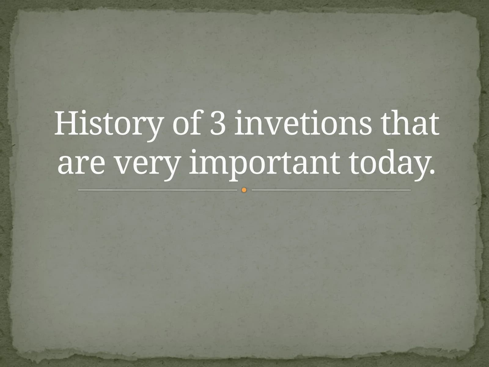 History of 3 inventions that are very important today