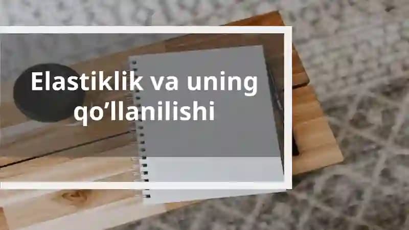Elastiklik va uning qo’llanilishi