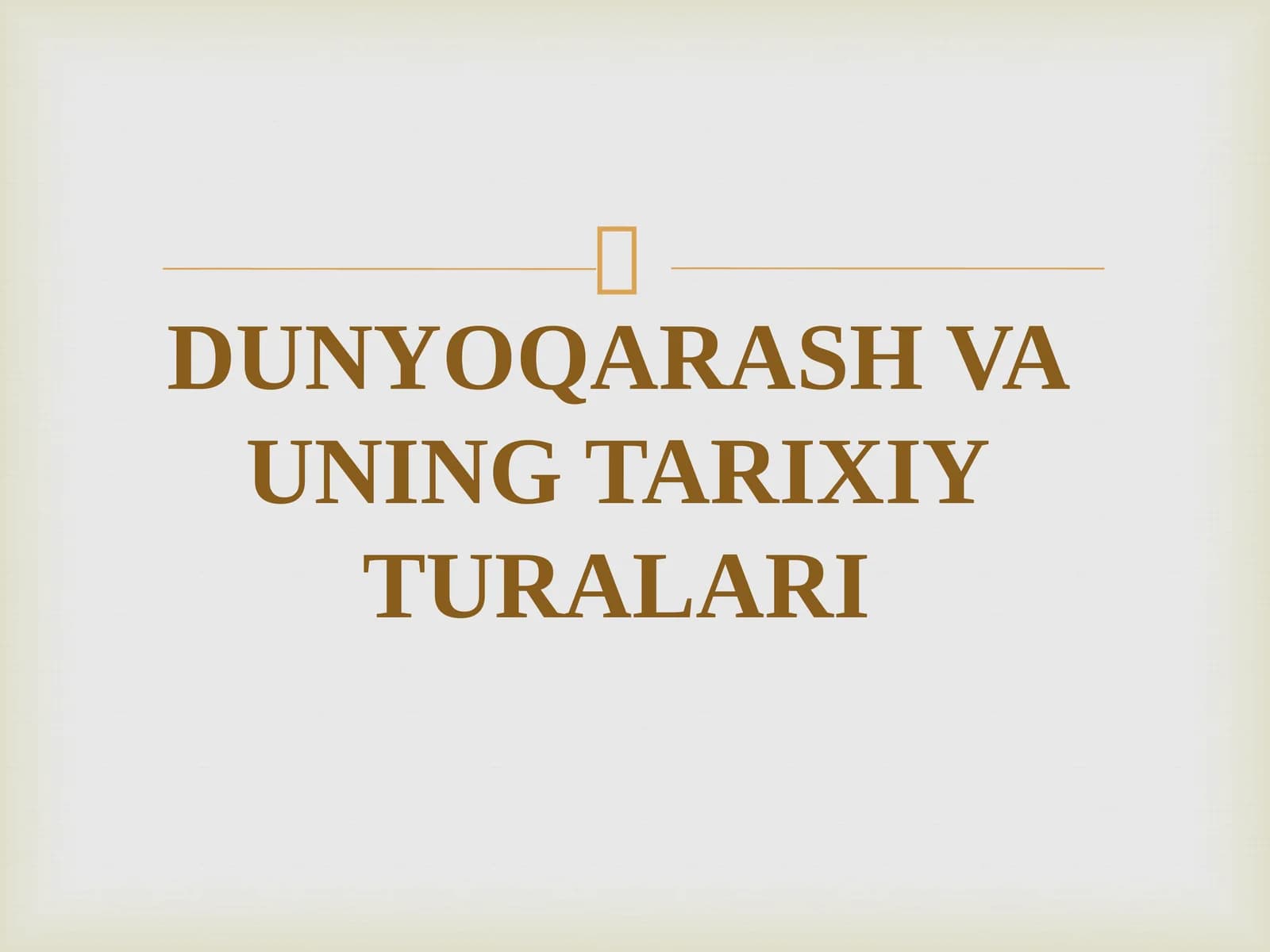 DUNYOQARASH VA UNING TARIXIY TURALARI