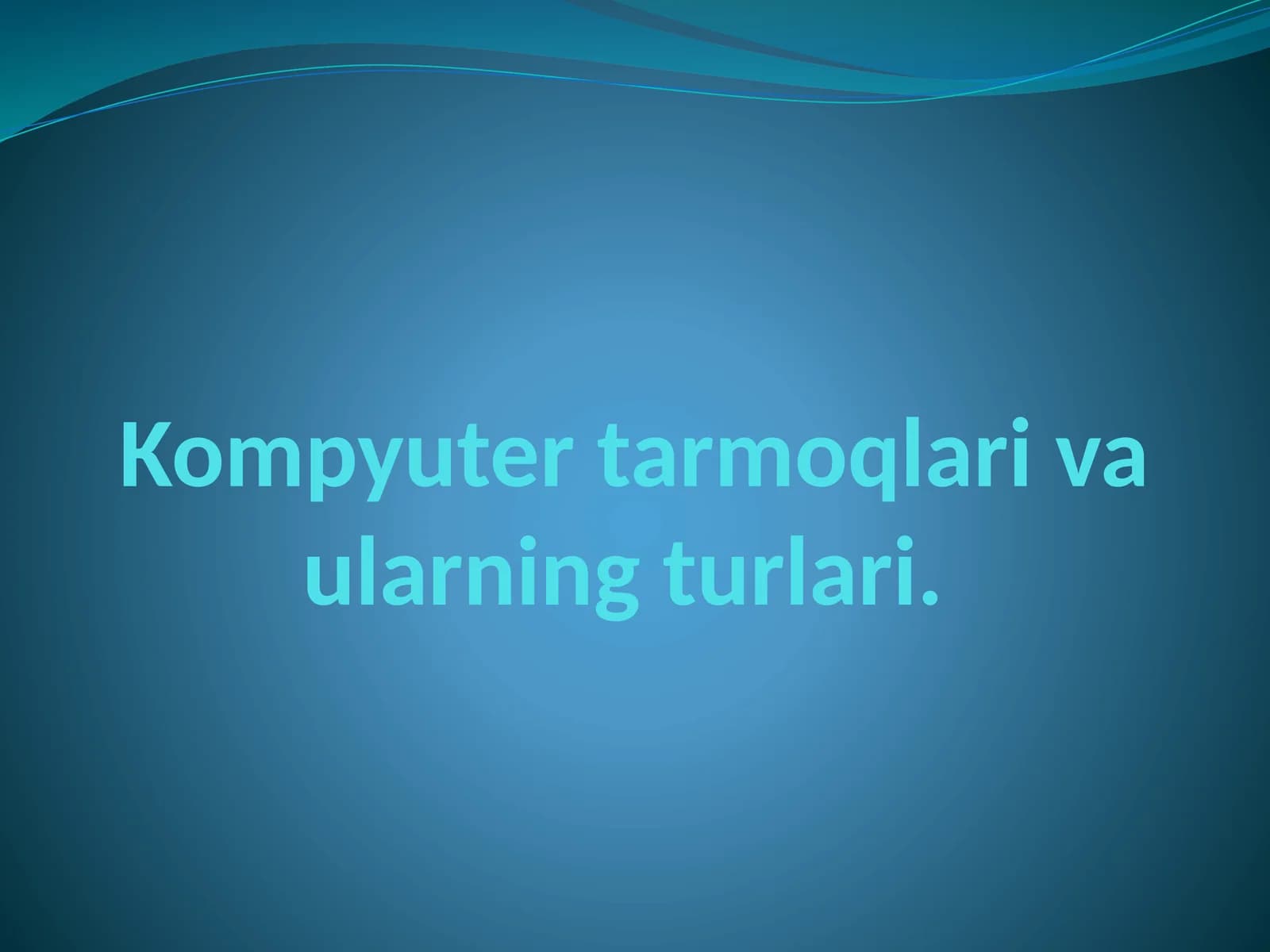 Kompyuter tarmoqlari va ularning turlari