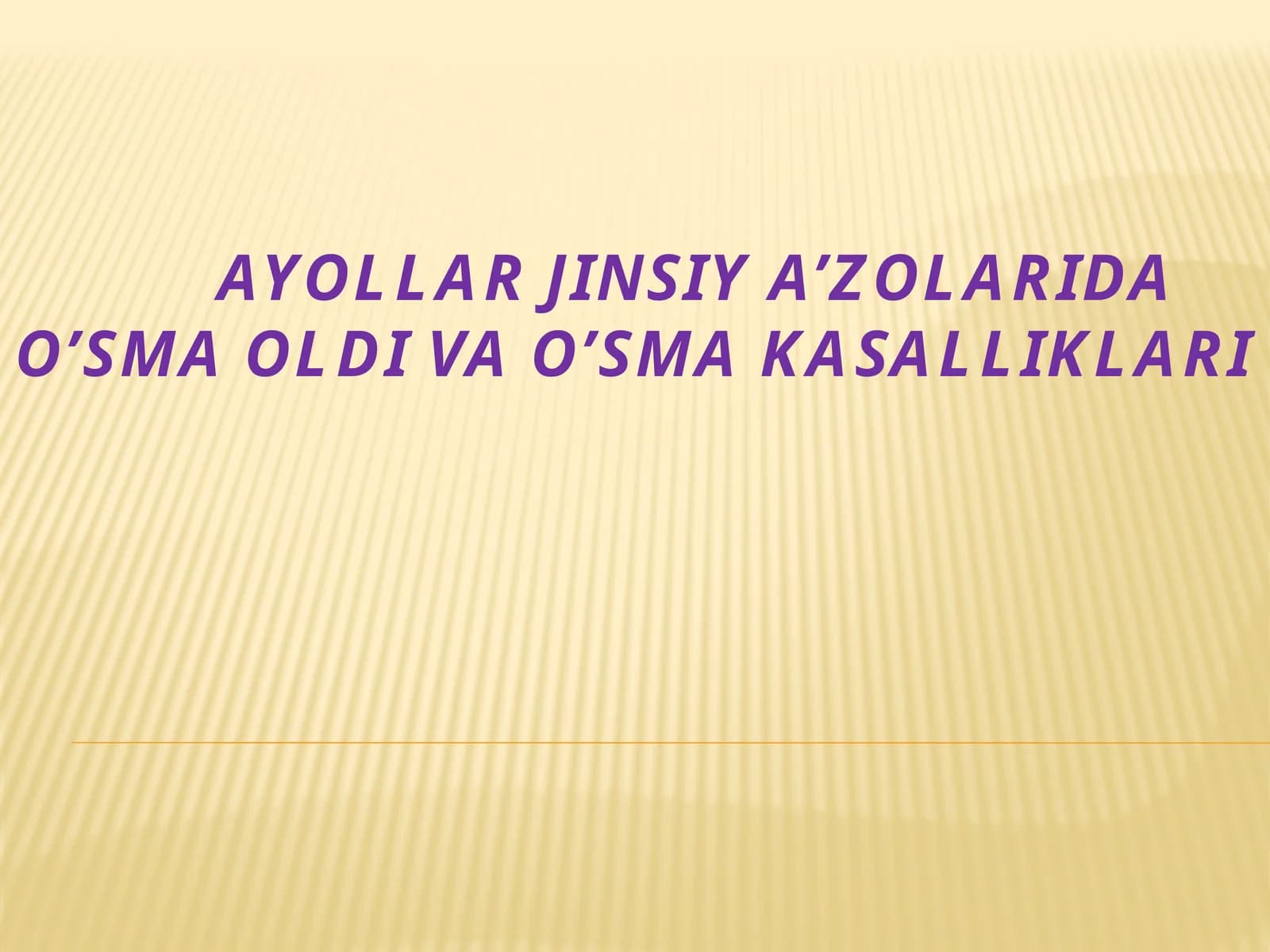 AYOLLAR JINSIY A’ZOLARINING O‘SMA KASALLIKLARI