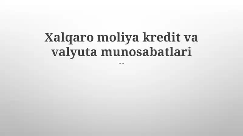 Xalqaro moliya kredit va valyuta munosabatlari