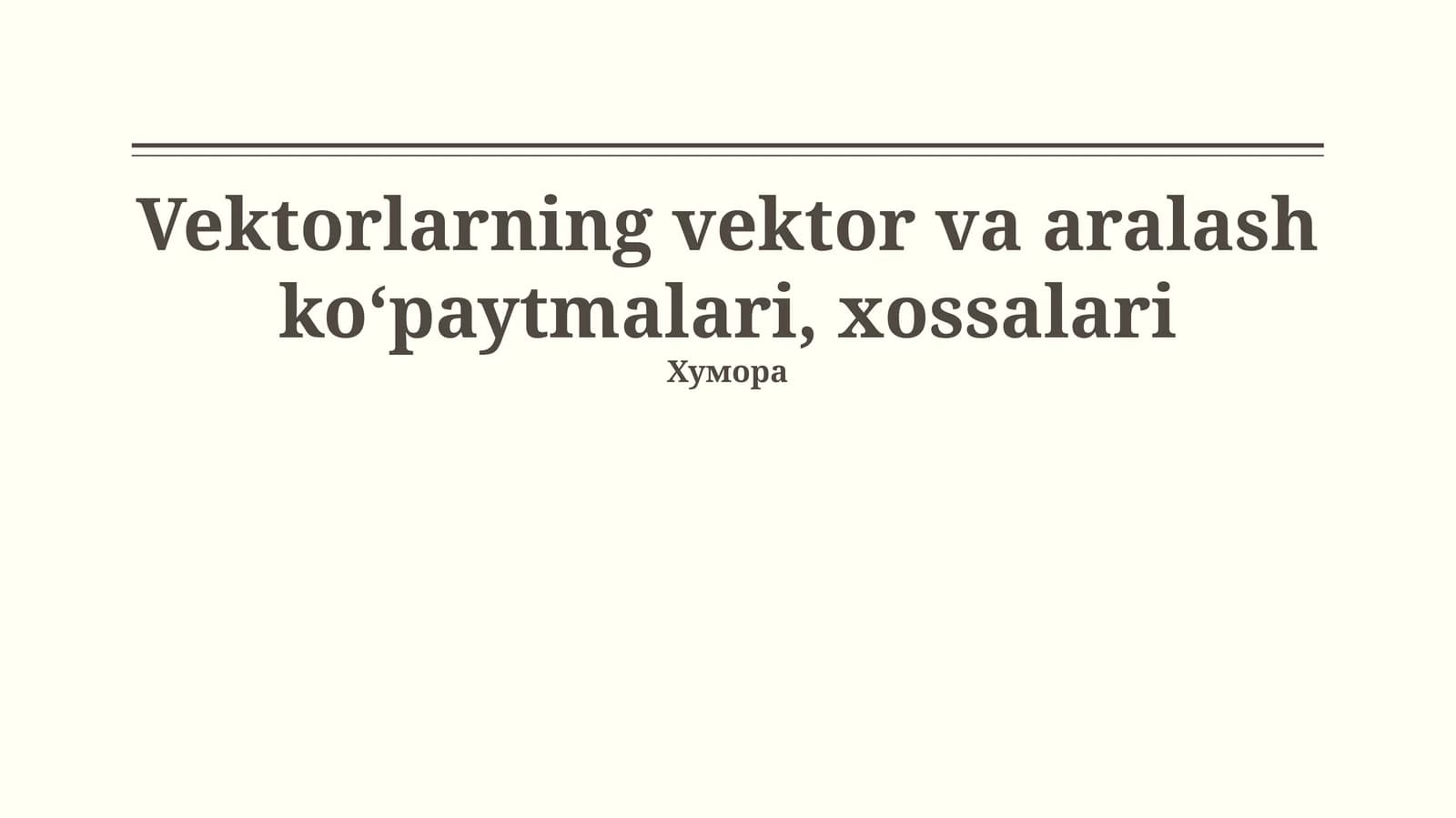 Vektorlar va aralash ko‘paytmalari, xossalari
