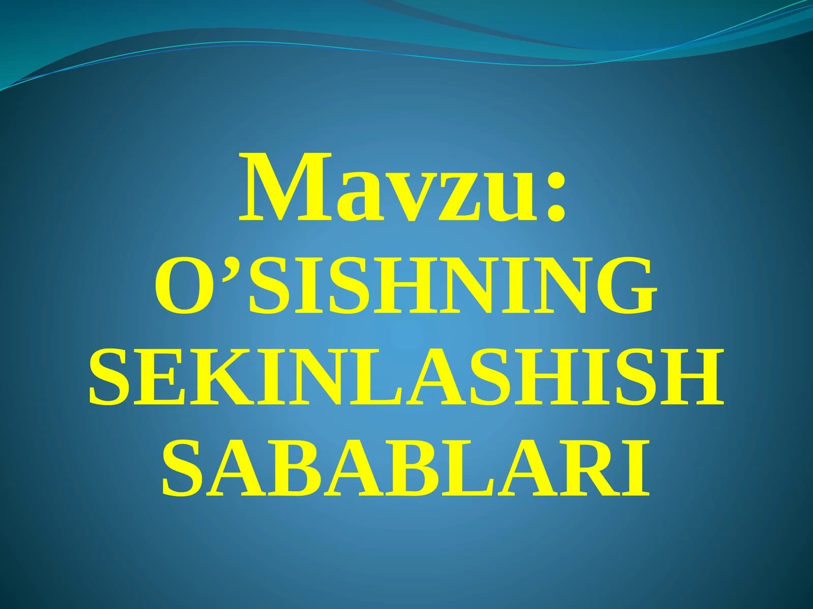 O'SISHNING SEKINLASHISH SABABLARI
