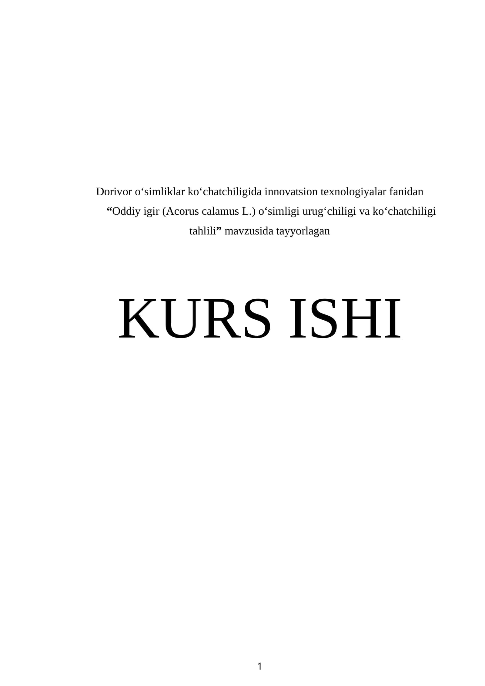 Dorivor oʻsimliklar koʻchatchiligida innovatsion texnologiyalar fanidan “Oddiy igir (Acorus calamus L.) o‘simligi urug‘chiligi va ko‘chatchiligi tahlili” mavzusida tayyorlangan   KURS ISHI
