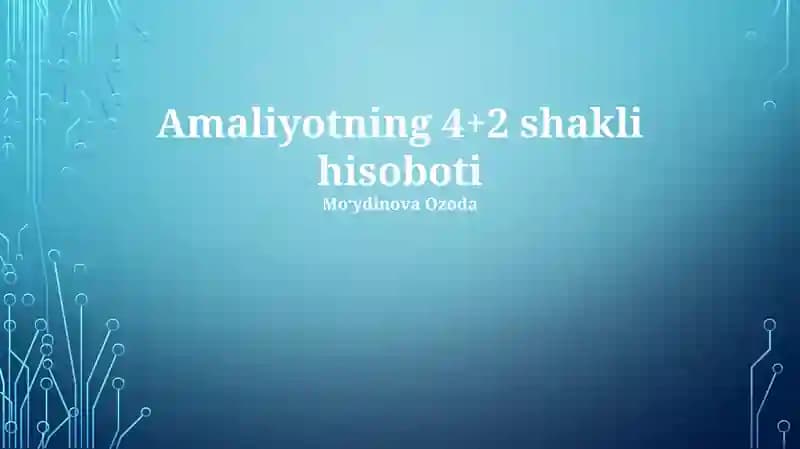 Amaliyotning 4+2 shakli hisoboti