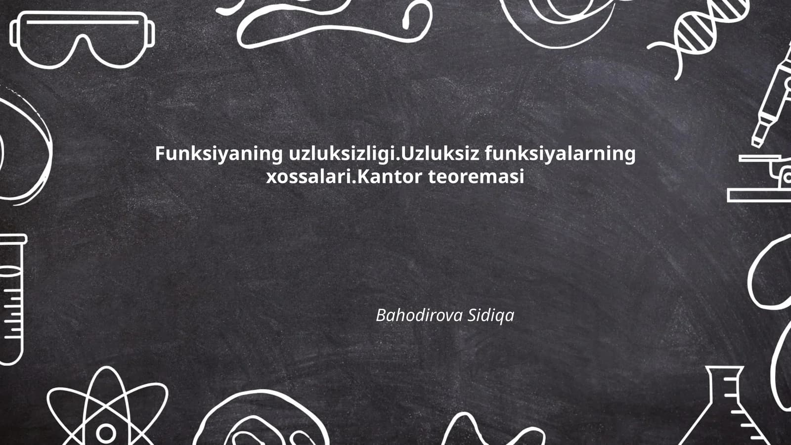 Funksiyaning uzluksizligi.Uzluksiz funksiyalarning xossalari.Kantor teoremasi
