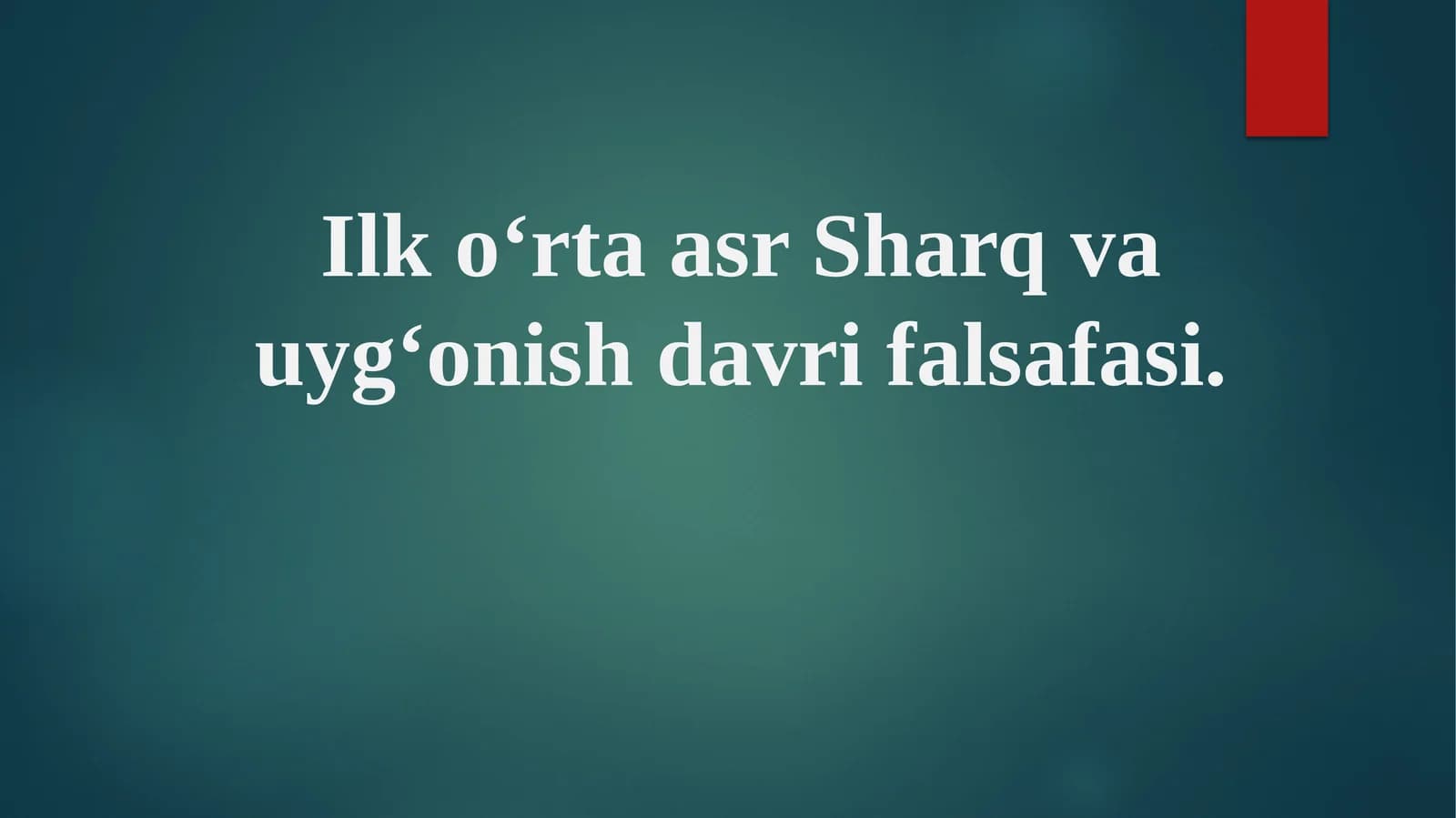 Ilk o‘rta asr Sharq va uyg‘onish davri falsafasi.