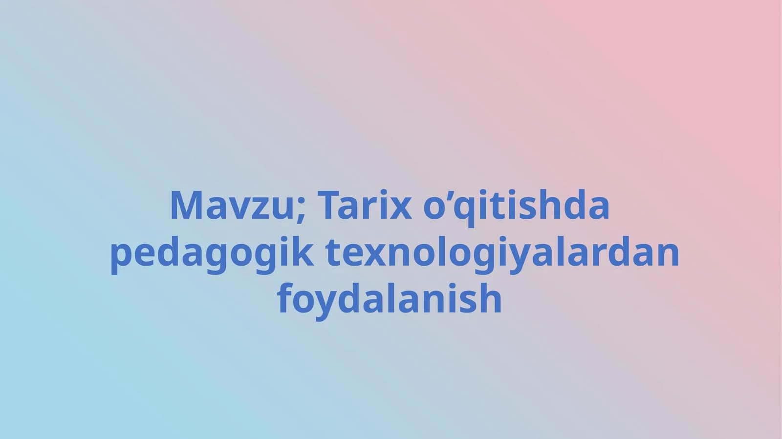 Tarix o‘qitishda pedagogik texnologiyalardan foydalanish