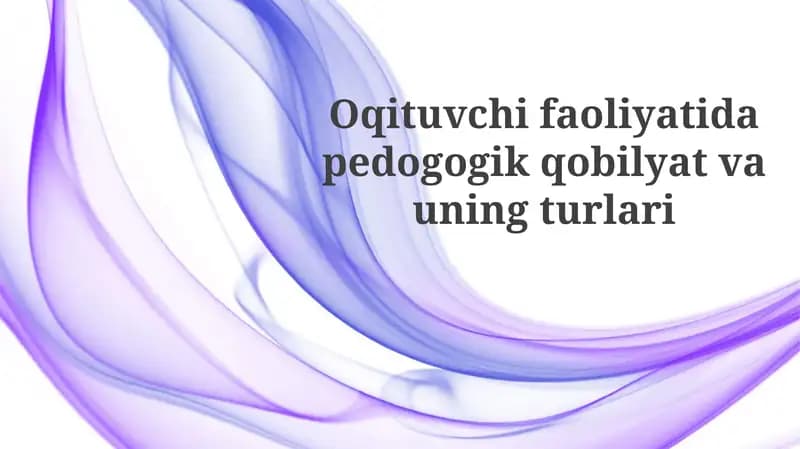 Pedagogik qobiliyatning mohiyati va turlari
