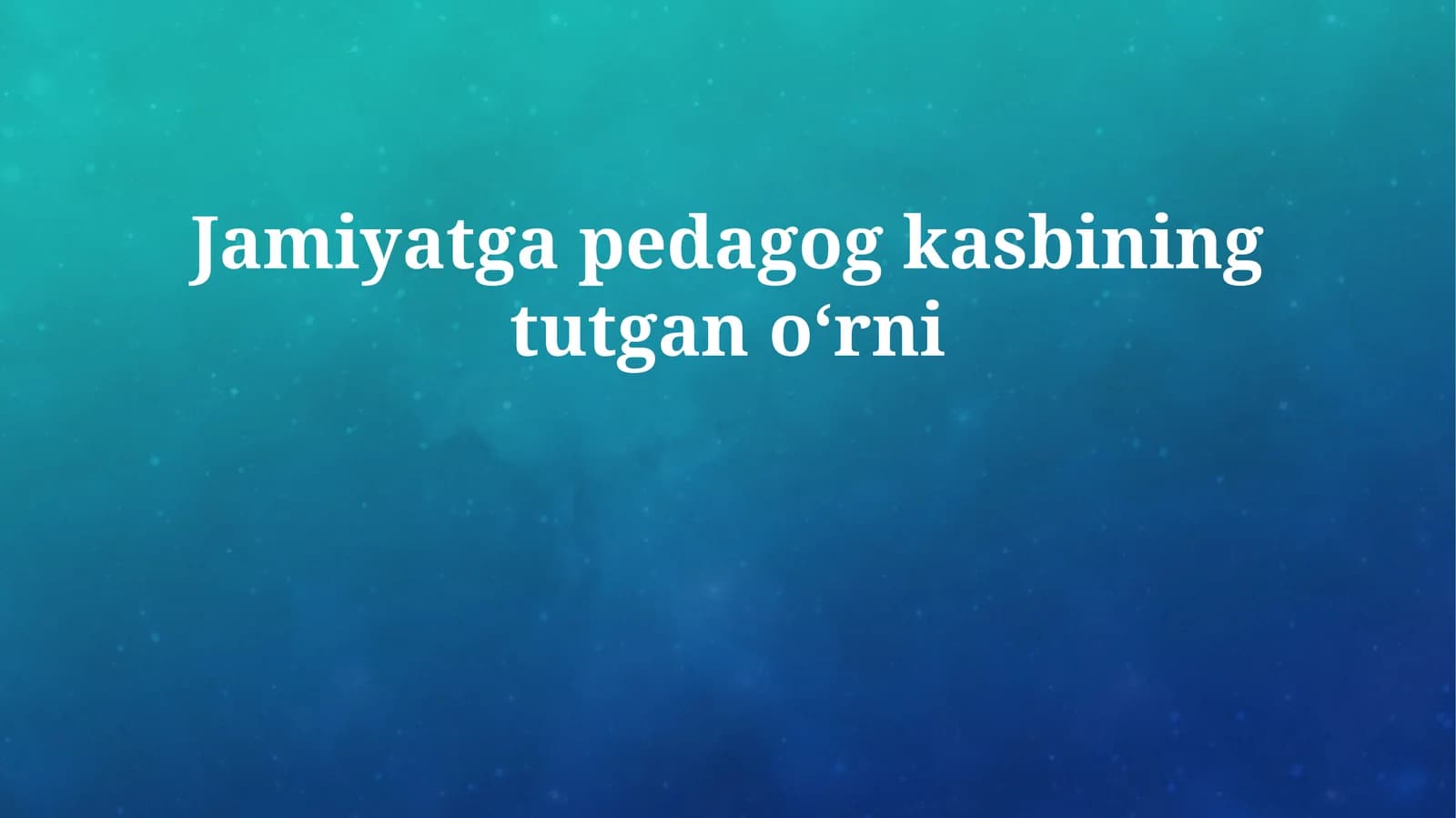 Jamiyatga pedagog kasbining tutgan oʻrni